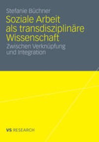 cover of the book Soziale Arbeit als transdisziplinäre Wissenschaft: Zwischen Verknüpfung und Integration