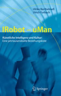 cover of the book IRobot - uMan: Künstliche Intelligenz und Kultur: Eine jahrtausendealte Beziehungskiste