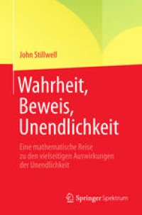 cover of the book Wahrheit, Beweis, Unendlichkeit: Eine mathematische Reise zu den vielseitigen Auswirkungen der Unendlichkeit