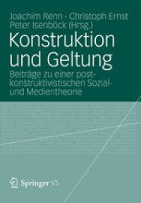 cover of the book Konstruktion und Geltung: Beiträge zu einer postkonstruktivistischen Sozialund Medientheorie