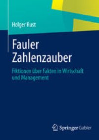 cover of the book Fauler Zahlenzauber: Fiktionen über Fakten in Wirtschaft und Management