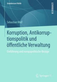 cover of the book Korruption, Antikorruptionspolitik und öffentliche Verwaltung: Einführung und europapolitische Bezüge