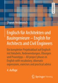 cover of the book Englisch für Architekten und Bauingenieure - English for Architects and Civil Engineers: Ein kompletter Projektablauf auf Englisch mit Vokabeln, Redewendungen, Übungen und Praxistipps - All project phases in English with vocabulary, idiomatic expressions,