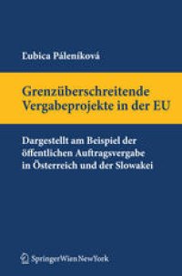 cover of the book Grenzüberschreitende Vergabeprojekte in der EU: Dargestellt am Beispiel der öffentlichen Auftragsvergabe in Österreich und in der Slowakei