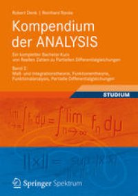 cover of the book Kompendium der ANALYSIS - Ein kompletter Bachelor-Kurs von Reellen Zahlen zu Partiellen Differentialgleichungen: Band 2: Maß- und Integrationstheorie, Funktionentheorie, Funktionalanalysis, Partielle Differentialgleichungen