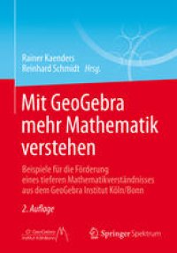 cover of the book Mit GeoGebra mehr Mathematik verstehen: Beispiele für die Förderung eines tieferen Mathematikverständnisses aus dem GeoGebra Institut Köln/Bonn