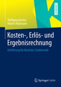 cover of the book Kosten-, Erlös- und Ergebnisrechnung: Einführung für Bachelor-Studierende