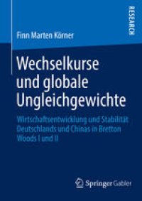 cover of the book Wechselkurse und globale Ungleichgewichte: Wirtschaftsentwicklung und Stabilität Deutschlands und Chinas in Bretton Woods I und II