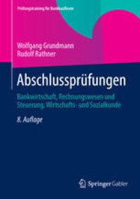 cover of the book Abschlussprüfungen: Bankwirtschaft, Rechnungswesen und Steuerung, Wirtschafts- und Sozialkunde