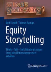 cover of the book Equity Storytelling: Think - Tell - Sell: Mit der richtigen Story den Unternehmenswert erhöhen