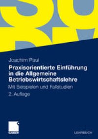 cover of the book Praxisorientierte Einführung in die Allgemeine Betriebswirtschaftslehre: Mit Beispielen und Fallstudien