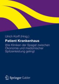 cover of the book Patient Krankenhaus: Wie Kliniken der Spagat zwischen Ökonomie und medizinischer Spitzenleistung gelingt