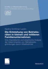 cover of the book Die Entstehung von Betriebsräten in kleinen und mittleren Familienunternehmen: Eine theoretische und empirische Analyse der Determinanten von Betriebsratsgründungen durch Arbeitnehmer