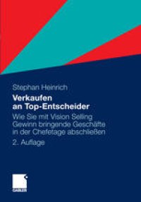 cover of the book Verkaufen an Top-Entscheider: Wie Sie mit Vision Selling Gewinn bringende Geschäfte in der Chefetage abschließen