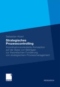 cover of the book Strategisches Prozesscontrolling: Koordinationsorientierte Konzeption auf der Basis von Beiträgen zur theoretischen Fundierung von strategischem Prozessmanagement