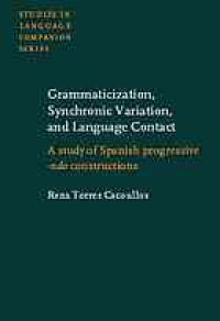 cover of the book Grammaticization, synchronic variation, and language contact : a study of Spanish progressive -ndo constructions