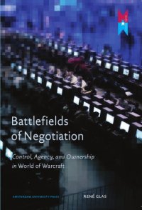 cover of the book Battlefields of Negotiation: Control, Agency, and Ownership in World of Warcraft