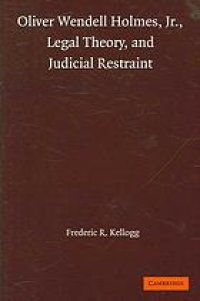 cover of the book Oliver Wendell Holmes, Jr., legal theory, and judicial restraint