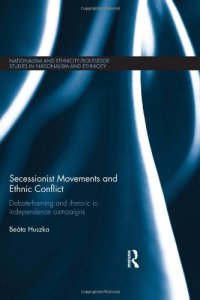 cover of the book Secessionist Movements and Ethnic Conflict: Debate-Framing and Rhetoric in Independence Campaigns