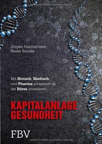 cover of the book Kapitalanlage Gesundheit: Mit Biotech, Medtech und Pharma erfolgreich an der Börse investieren