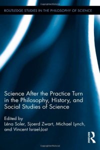 cover of the book Science after the Practice Turn in the Philosophy, History, and Social Studies of Science