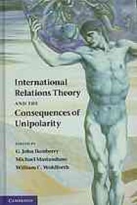 cover of the book International relations theory and the consequences of unipolarity