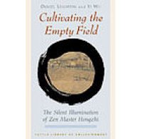 cover of the book Cultivating the empty field : the silent illumination of Zen Master Hongzhi