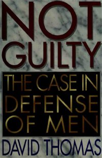 cover of the book Not Guilty - The Case in Defense of Men