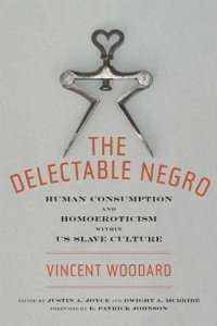 cover of the book The Delectable Negro: Human Consumption and Homoeroticism within US Slave Culture