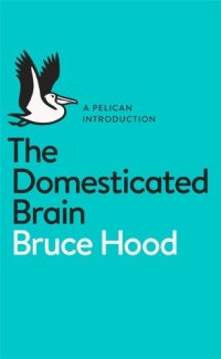 cover of the book The Domesticated Brain: A Pelican Introduction