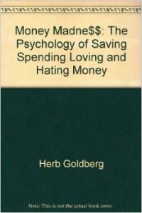 cover of the book Money Madness - The Psychology of Saving, Spending, Loving, and Hating Money