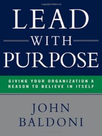 cover of the book Lead with Purpose: Giving Your Organization a Reason to Believe in Itself