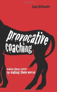 cover of the book Provocative Coaching: Making Things Better by Making Them Worse