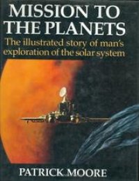 cover of the book Mission to the Planets - The illustrated story of man's exploration of the solar system