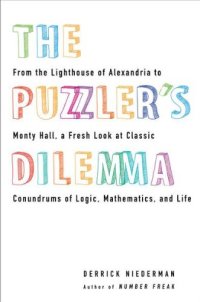 cover of the book The Puzzler's Dilemma: From the Lighthouse of Alexandria to Monty Hall, a Fresh Look at Classic Conundrums of Logic, Mathematics, and Life