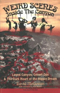 cover of the book Weird Scenes Inside the Canyon: Laurel Canyon, Covert Ops & the Dark Heart of the Hippie Dream