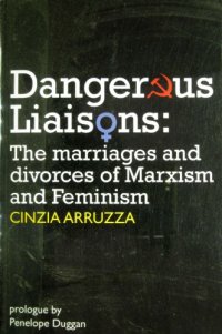 cover of the book Dangerous Liaisons: The marriages and divorces of Marxism and Feminism