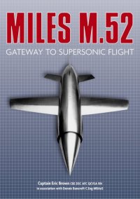 cover of the book The Miles M.52: Gateway to Supersonic Flight