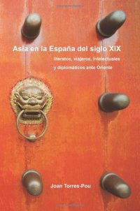 cover of the book Asia En La Espana del Siglo XIX: Literatos, Viajeros, Intelectuales y Diplomaticos Ante Oriente