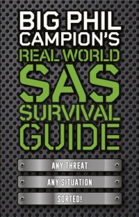 cover of the book Big Phil Campion's Real World SAS Survival Guide: Any Threat. Any Situation. Sorted.