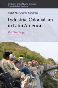 cover of the book Industrial Colonialism in Latin America:  The Third Stage