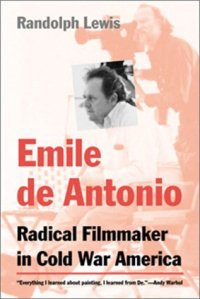 cover of the book Emile de Antonio:  Radical Filmmaker in Cold War America