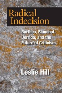 cover of the book Radical Indecision: Barthes, Blanchot, Derrida, and the Future of Criticism