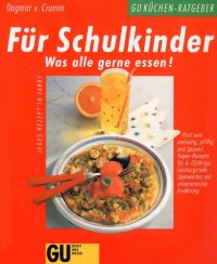 cover of the book Für Schulkinder : was alle gerne essen!. Flott und vielseitig, pfiffig und gesund: Super-Rezepte für 6-12jährige ; Leistungstiefs überwinden mit vitaminreicher Ernährung