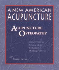 cover of the book A New American Acupuncture: Acupuncture Osteopathy - The Myofascial Release of the Bodymind's Holding Patterns