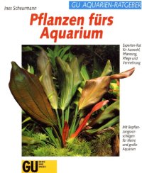 cover of the book Pflanzen fürs Aquarium Experten-Rat für Auswahl, Bepflanzung, Pflege und Vermehrung ; [mit Bepflanzungsvorschlägen für kleine und grosse Aquarien]