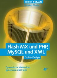 cover of the book Flash MX und PHP, MySQL und XML : dynamische Webseiten generieren mit Flash