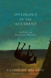 cover of the book The Ontology of the Accident: An Essay on Destructive Plasticity