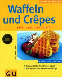 cover of the book Waffeln und Crepes süß und herzhaft ; mit den 10 GU-Erfolgstipps ; was man für Waffeln und Crêpes bracht ; viele Beilagen- und Dekorationsvorschläge]