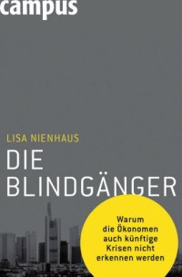 cover of the book Die Blindgänger : warum die Ökonomen auch künftige Krisen nicht erkennen werden